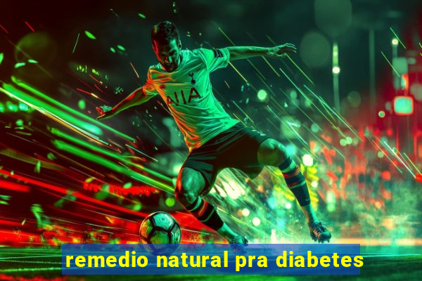 remedio natural pra diabetes